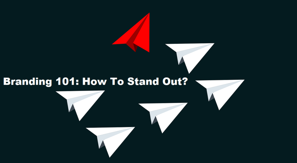 Branding 101: How to stand out?